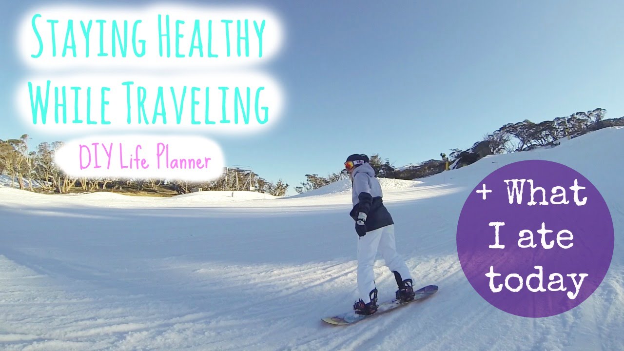 Staying Healthy While Traveling + DIY Life Planner