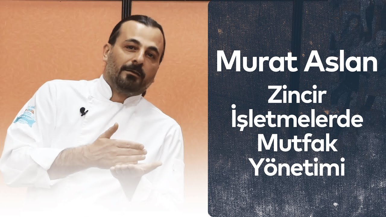 Zincir İşletmelerde Mutfak Yönetimi - Murat Aslan #kısıkateşakademi #kısıkateşakademitv