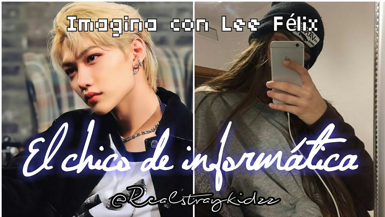 Imagina con Lee Félix || •El chico de informática• || [Parte 1/2]