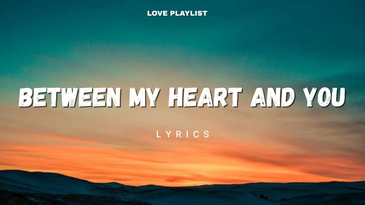 Between My Heart and You - Where Love Learns to Stay | Love Playlist
