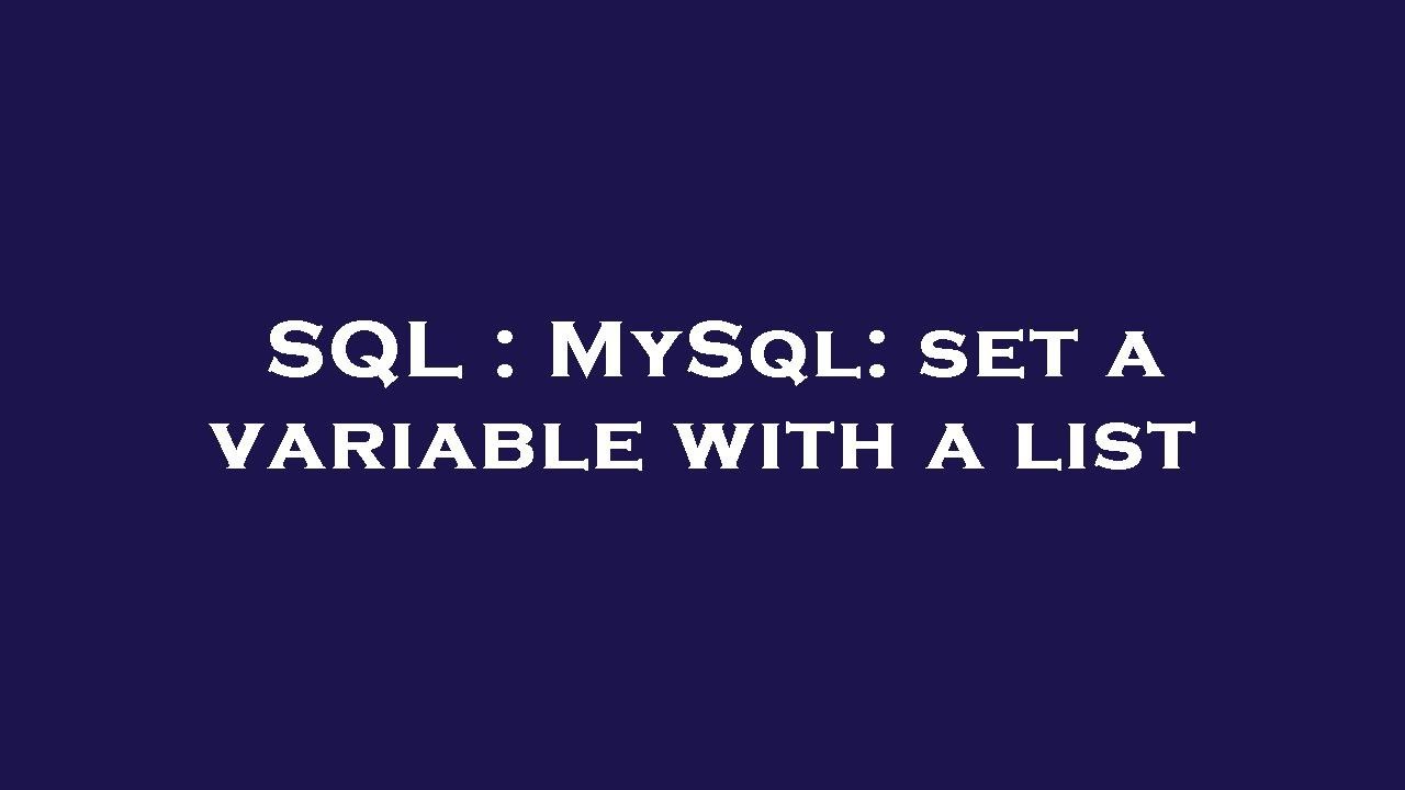 SQL : MySql: set a variable with a list