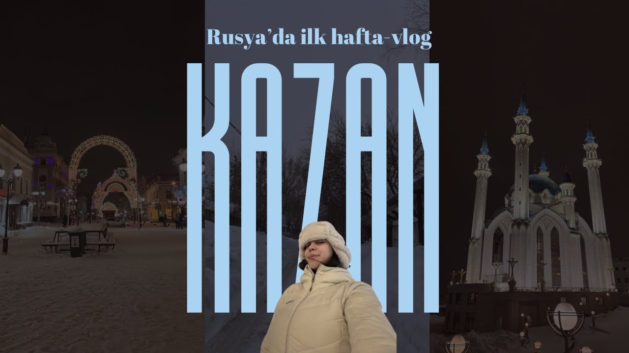 Kazan’da bir hafta- Rusya Vlog 🇷🇺