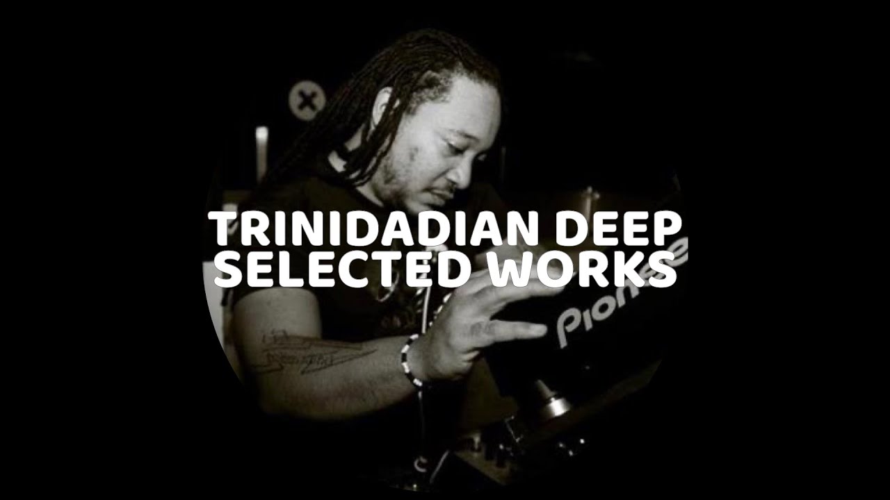 TRINIDADIAN DEEP: SELECTED WORKS mixed by Dave M
