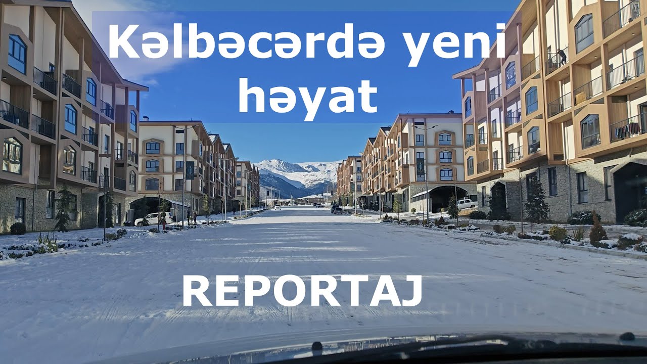 Kəlbəcərdə başlayan yeni həyat - REPORTAJ