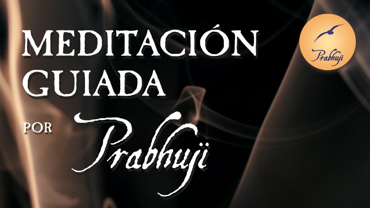 Meditaci&oacute;n guiada - T&uacute; eres consciente | Prabhuji | Meditaci&oacute;n retro progresiva