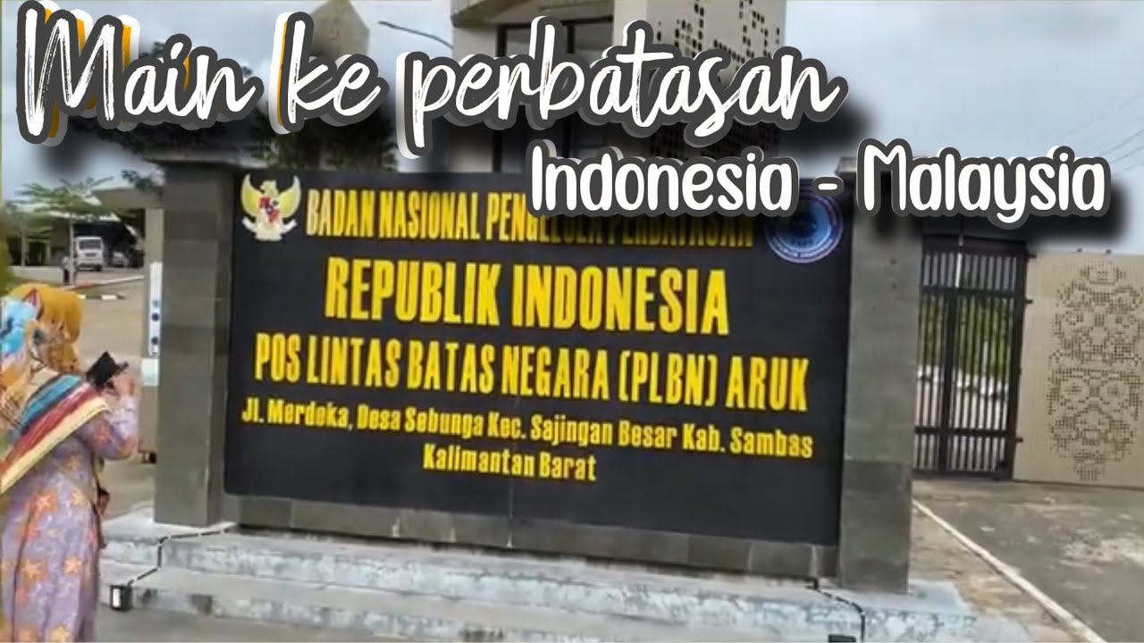 Vlog : Main Ke Pos Lintas Batas Negara (PLBN) ARUK