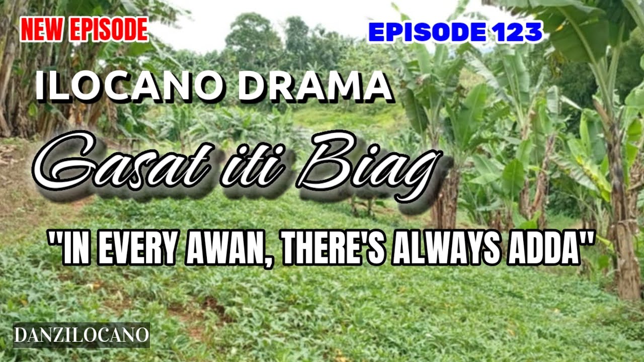 GASAT ITI BIAG 123 | NEW EPISODE | IN EVERY AWAN, THERE'S ALWAYS ADDA | ILOCANO DRAMA 
