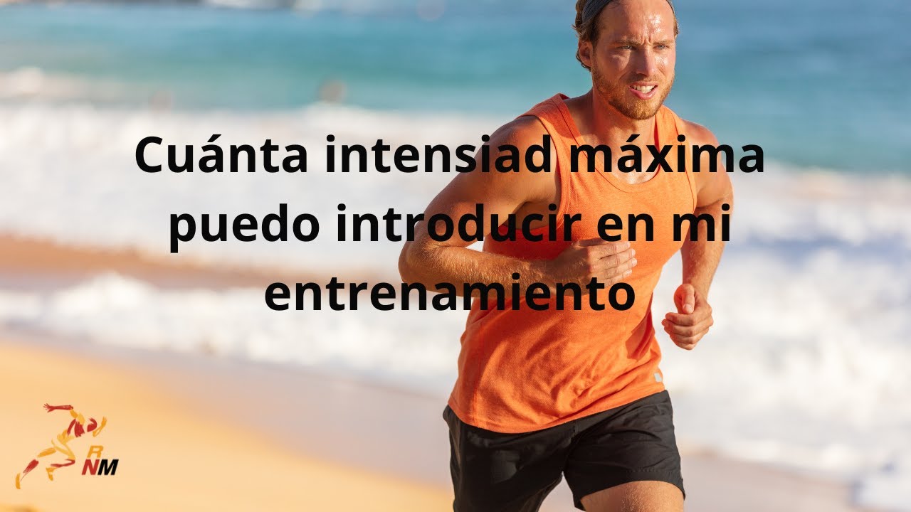 Cuánta intensidad máxima puedo introducir en mis entrenamiento