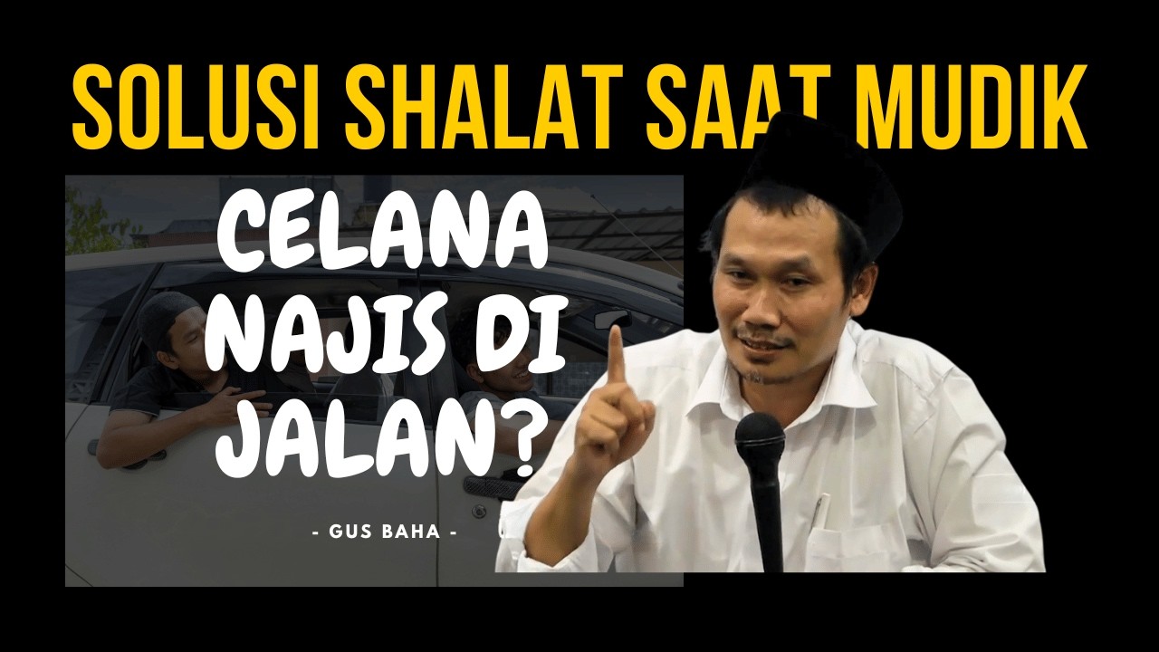 Gus Baha - Solusi Shalat Saat Mudik, Celana Najis di Jalan? Jamak & Qashar