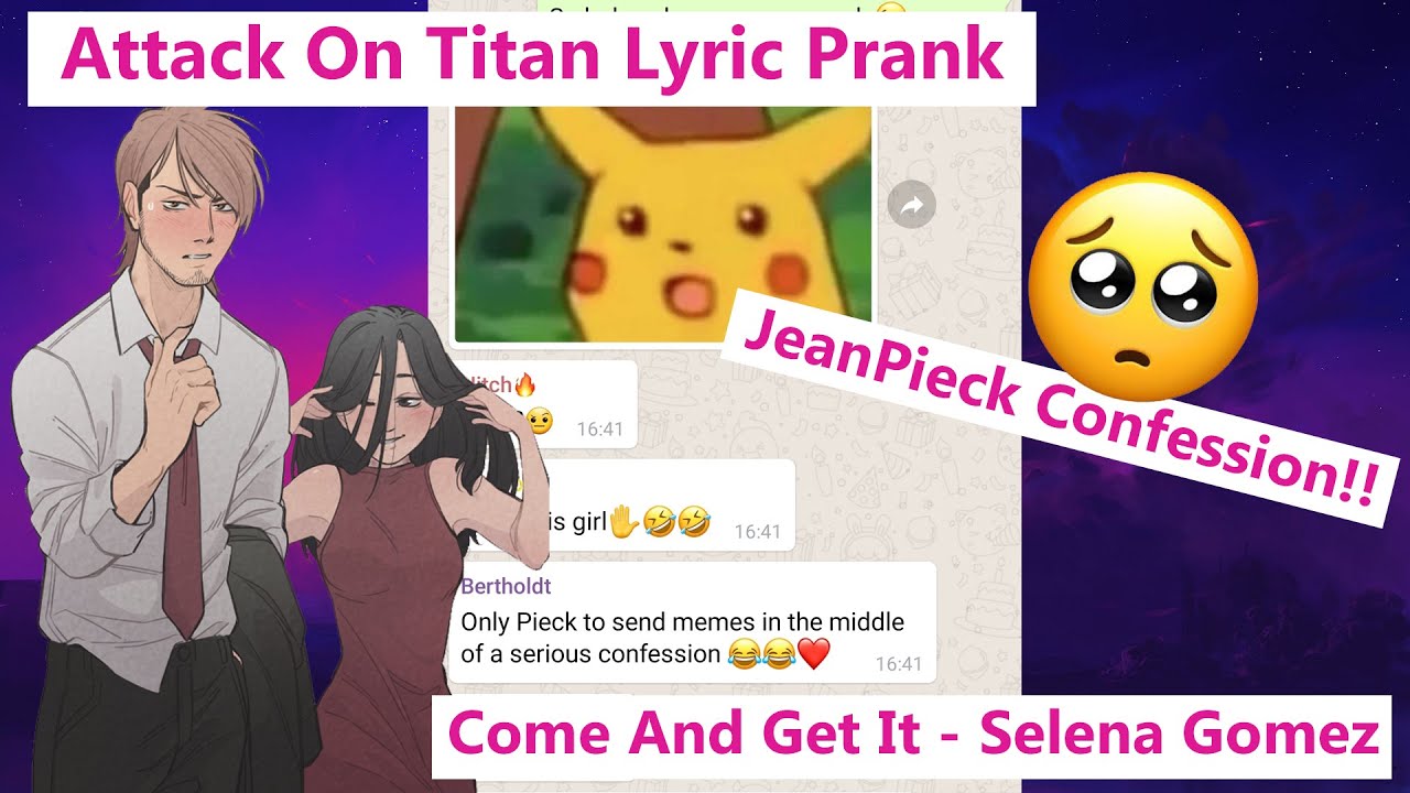 Attack On Titan Lyric Prank | | JeanPieck Confession | | Come And Get It - Selena Gomez | | P.6