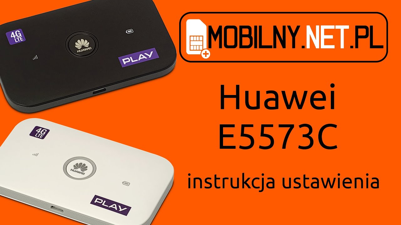 Huawei E5573C z sieci Play - instrukcja ustawienia