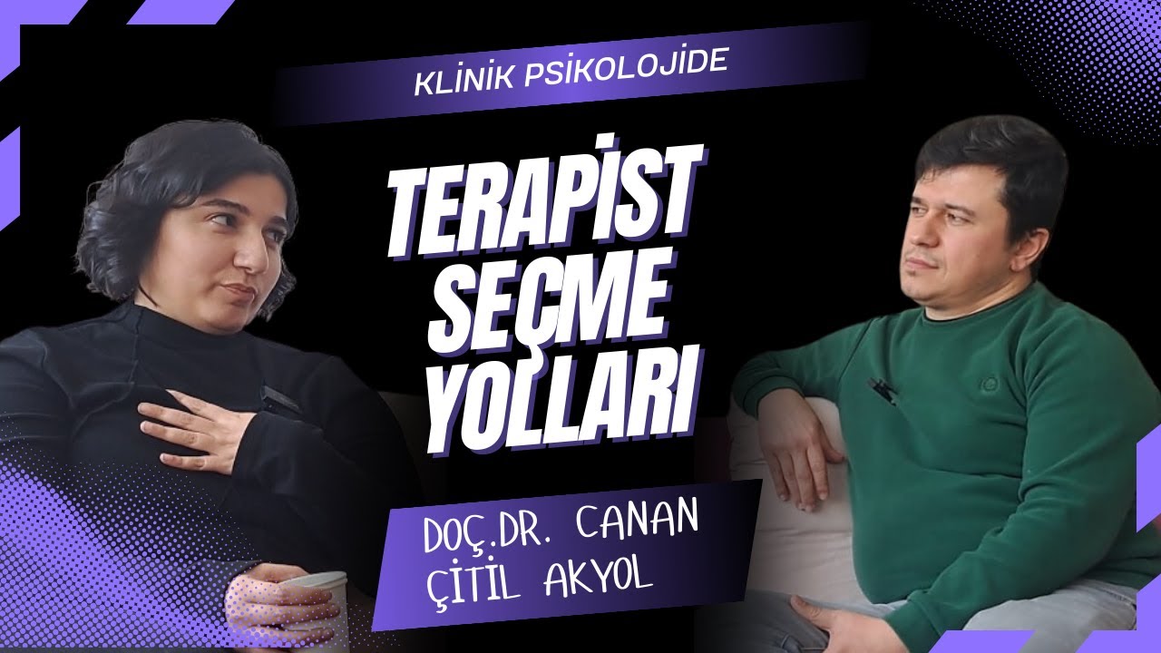 Psikolog Nasıl Seçilir? Terapiden Önce Bilmen Gerekenler | Doç. Dr. Canan Çitil Akyol