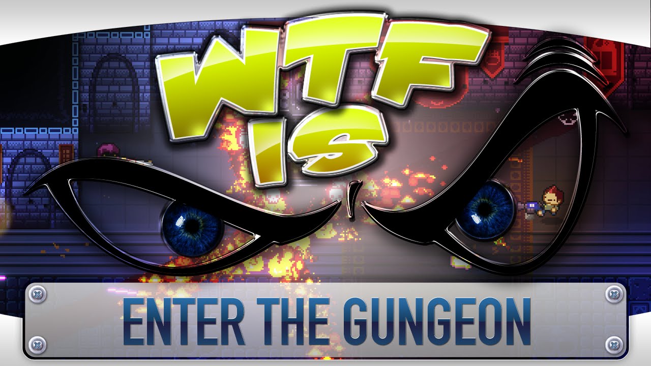 Что за хрень... - Enter the Gungeon?