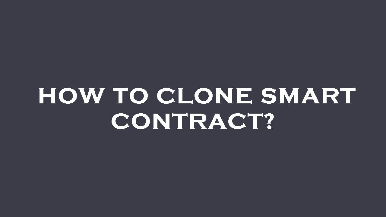 How to clone smart contract?