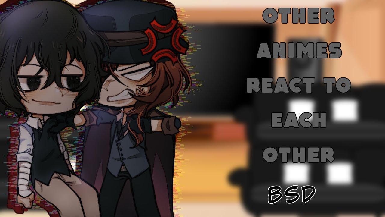 Other Animes React To Each Other||BSD|part 2|Gacha Club |XirieXngel