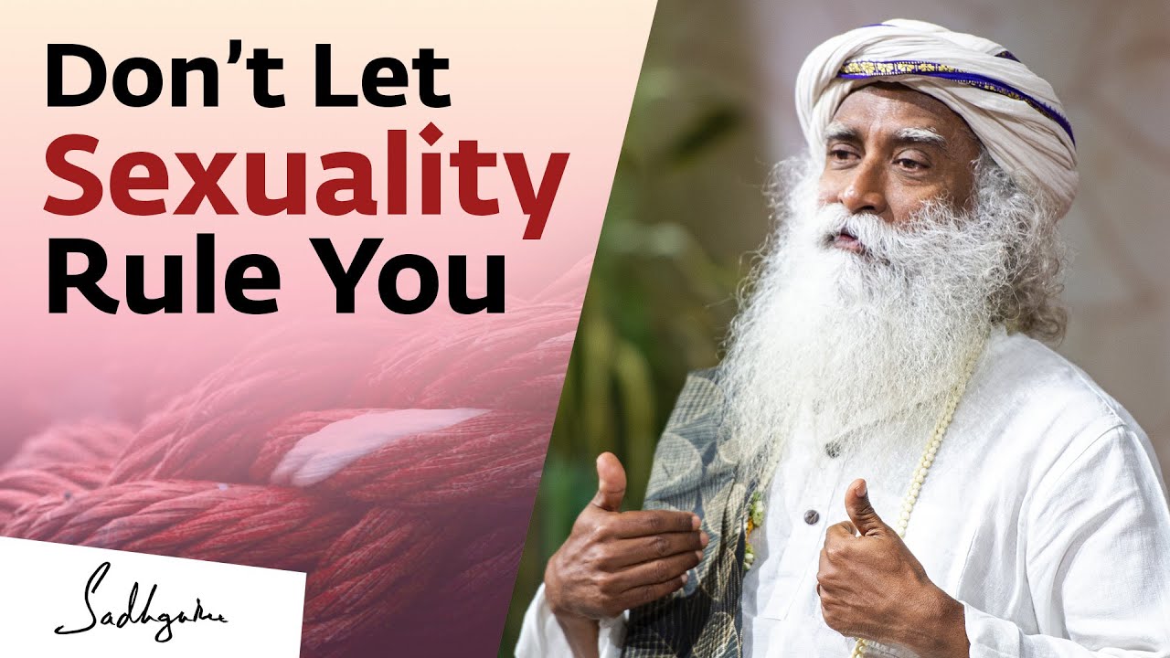 Don&rsquo;t Let Sexuality Rule You | Sadhguru