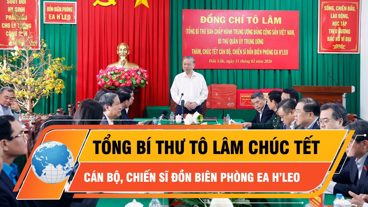 Tổng bí thư Tô Lâm thăm, chúc Tết cán bộ, chiến sĩ đồn biên phòng EA H’Leo | Thời Sự