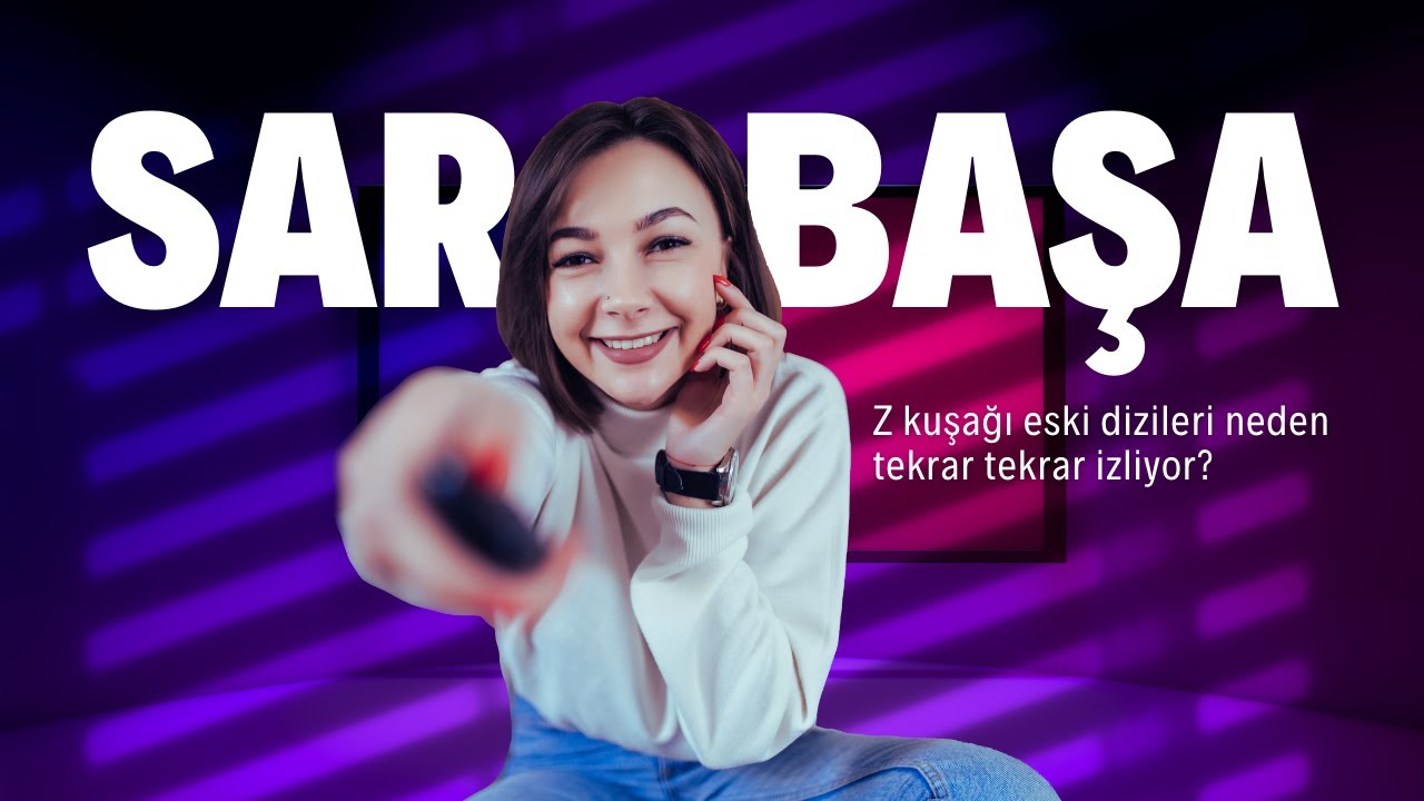 Sar Başa I Z Kuşağı Eski Dizileri Neden Tekrar Tekrar İzliyor?