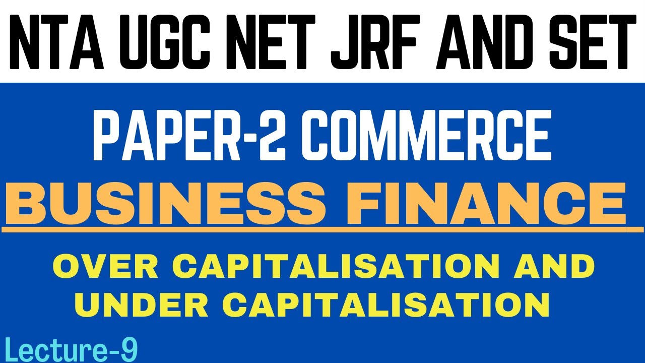 Over Capitalisation vs Under Capitalisation | Business Finance | Paper-2 Commerce | NTA UGC NET JRF