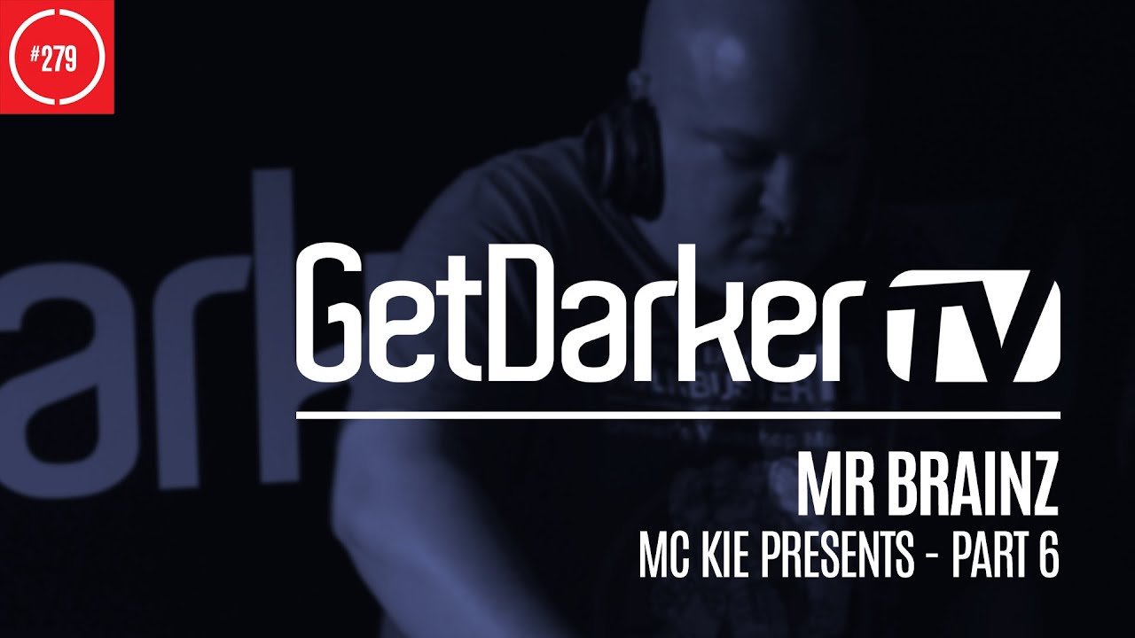 Mr Brainz - GetDarkerTV 279 [MC Kie Presents - Part 6]