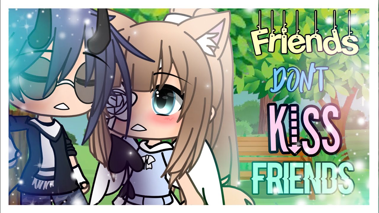 Friends Don’t Kiss Friends||GLMV/GLMM||Final part of Dusk till Dawn||Gachalife