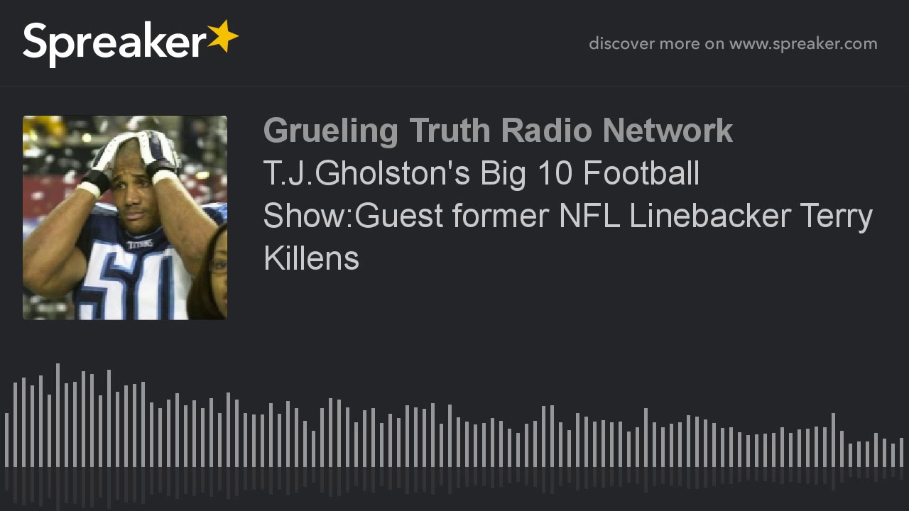 T.J.Gholston's Big 10 Football Show:Guest former NFL Linebacker Terry Killens