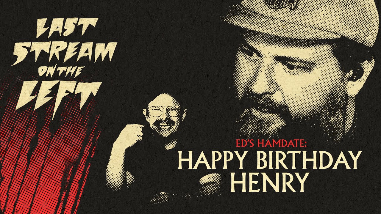 Last Stream on The Left /// April 23rd, 2024 - Happy Birthday Henry