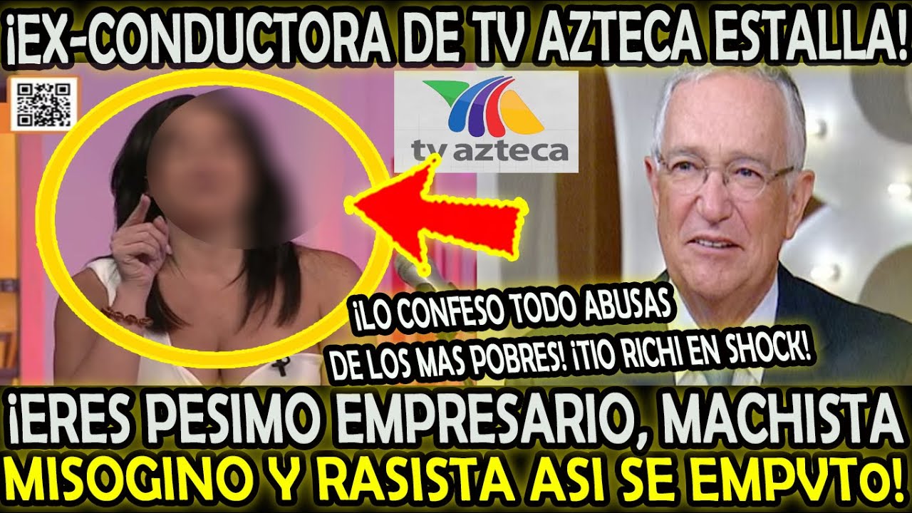EX CONDUCTORA DE TV AZTECA ATACA A RICARDO SALINAS DE PND JO MACHISTA MISOGINO RASISTA NO LO BAJO