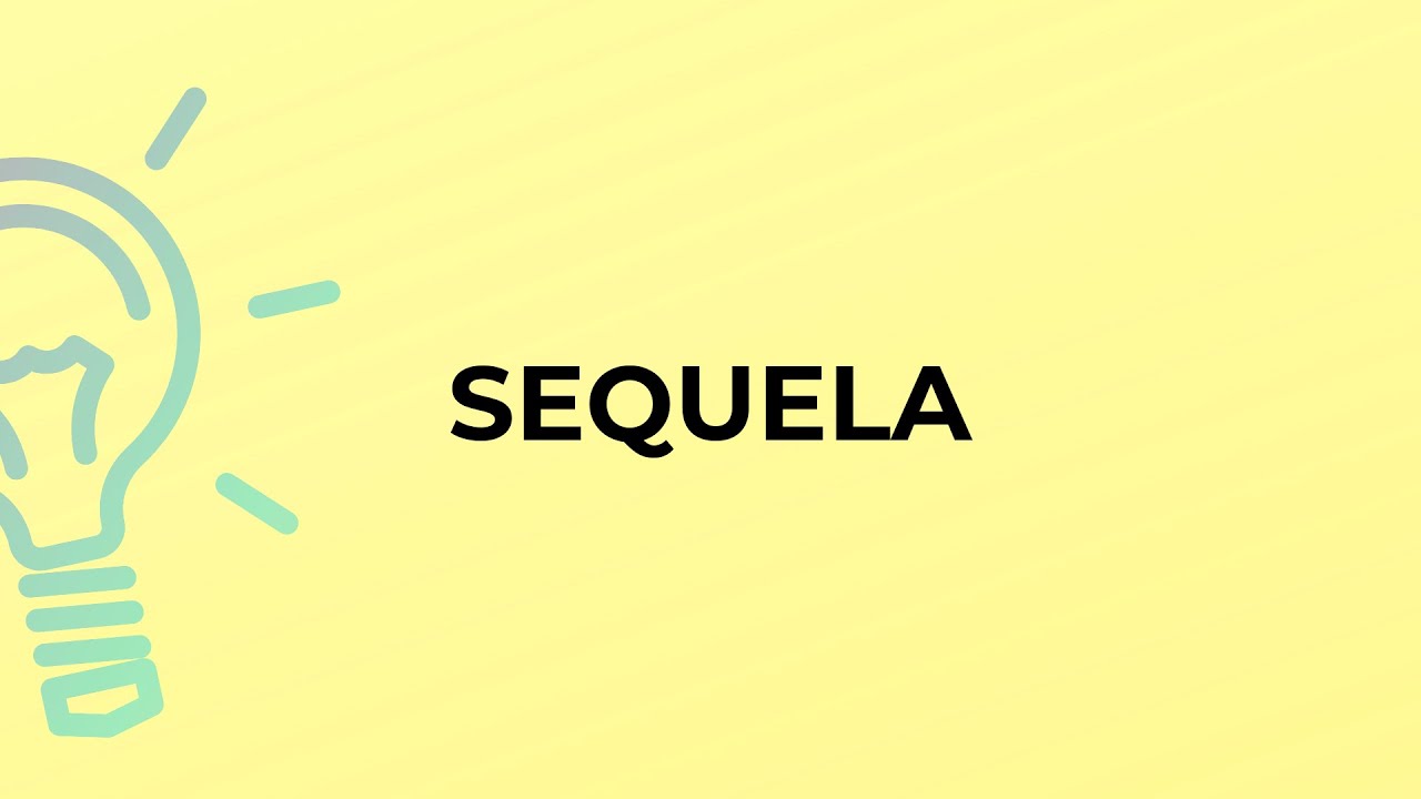 What is the meaning of the word SEQUELA?