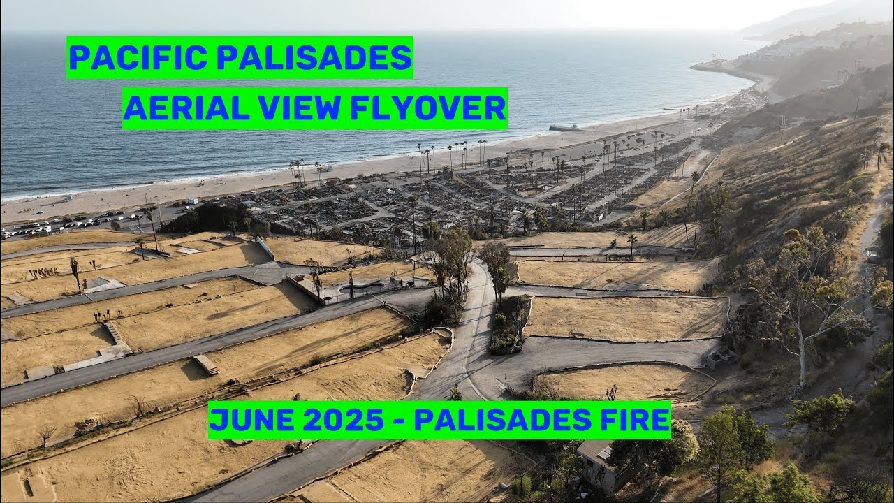 Pacific Palisades Aerial View Flyover Palisades Fire Rebuild June 2025