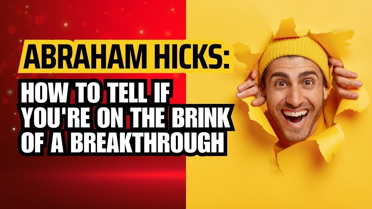 Abraham Hicks: How to Tell If You're on the Brink of a Breakthrough