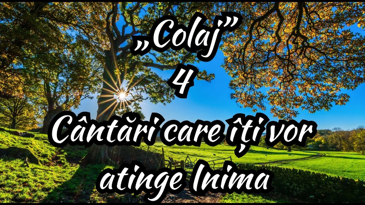 „Colaj” 4 Cântări care îți vor atinge inima