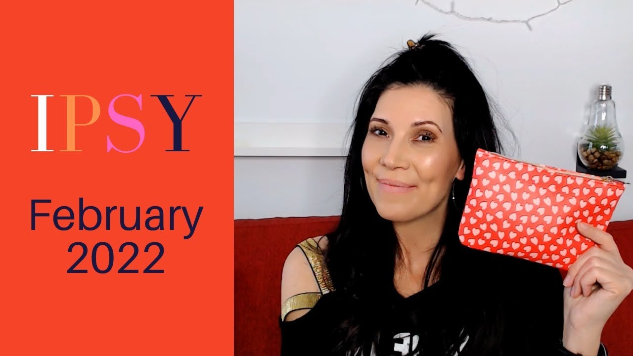 Ipsy Unbagging February 2022 😃