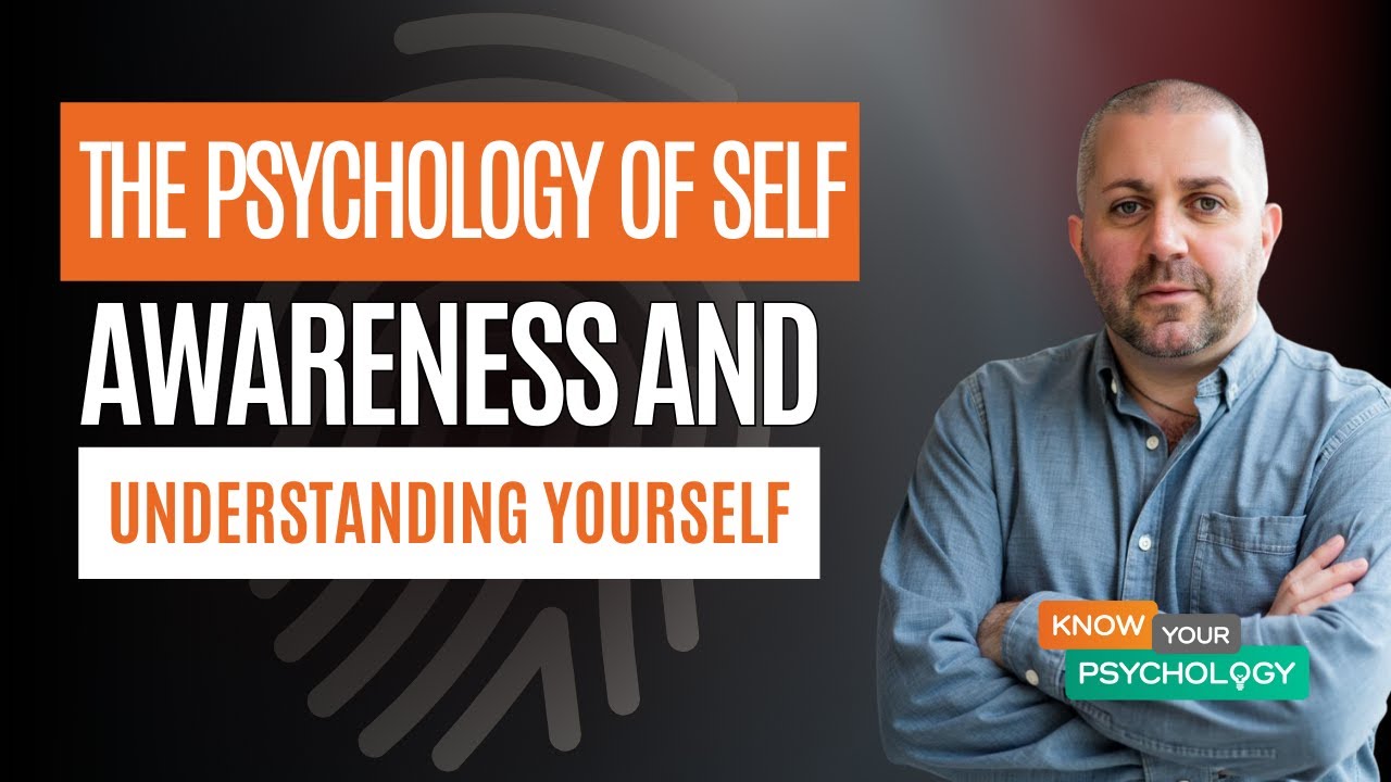 The Psychology of Self-Awareness & Understanding Yourself