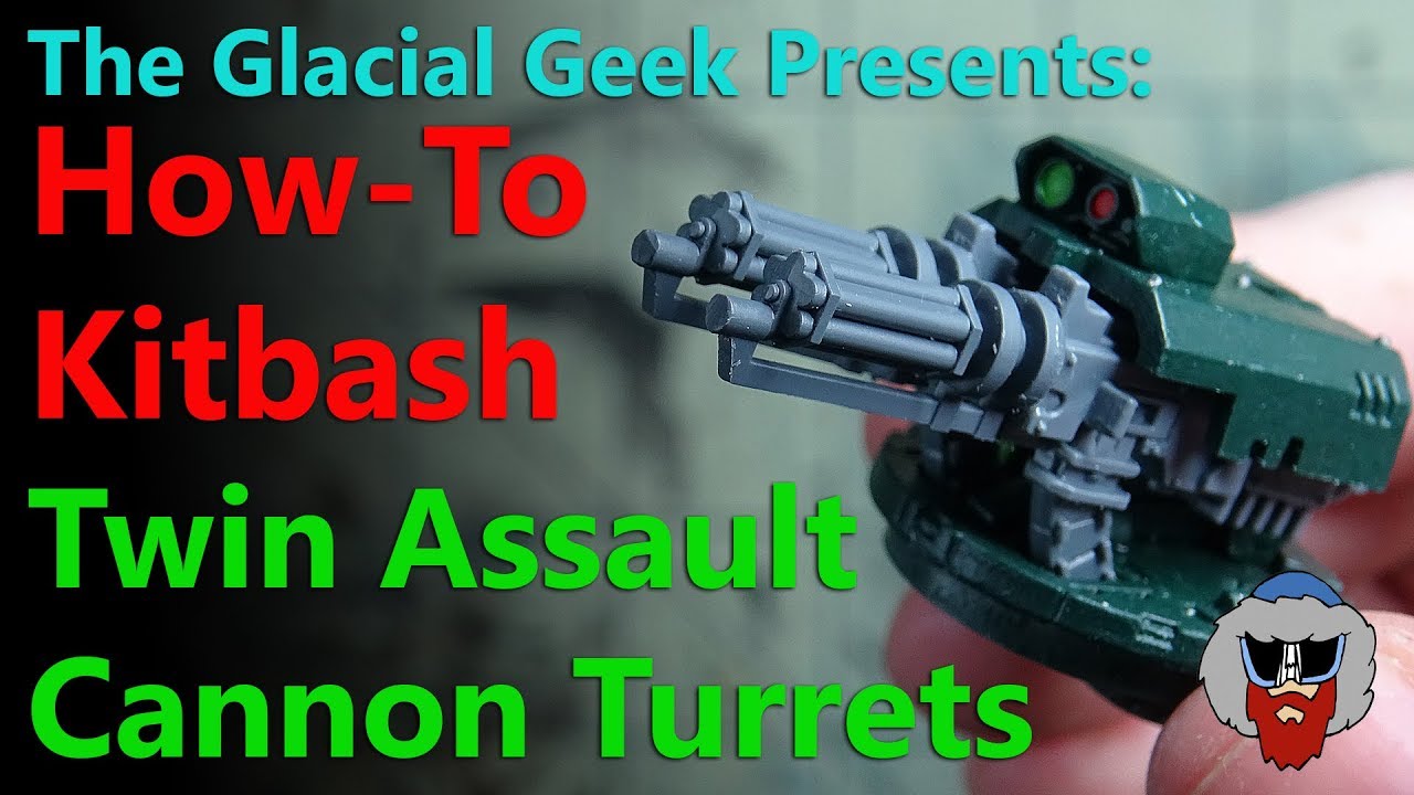 How To Kitbash a Twin Assault Cannon Turret - Glacial Geek How-To