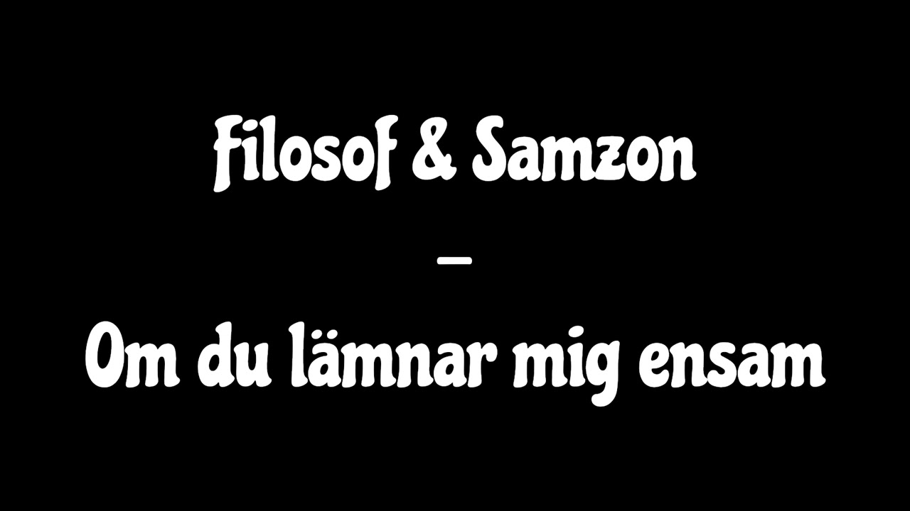 Filosof & Samzon - Om du lämnar mig ensam