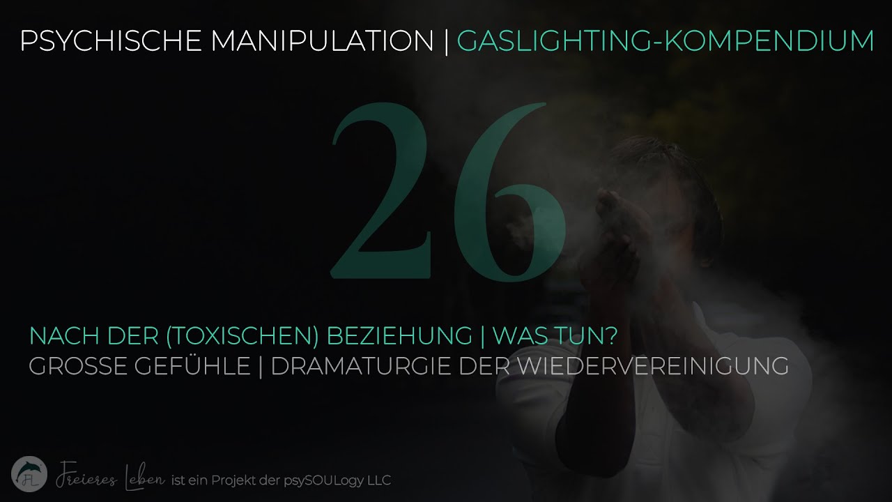 26 | Nach der (toxischen) Beziehung | Was tun? | Große Gefühle | Dramaturgie der Wiedervereinigung