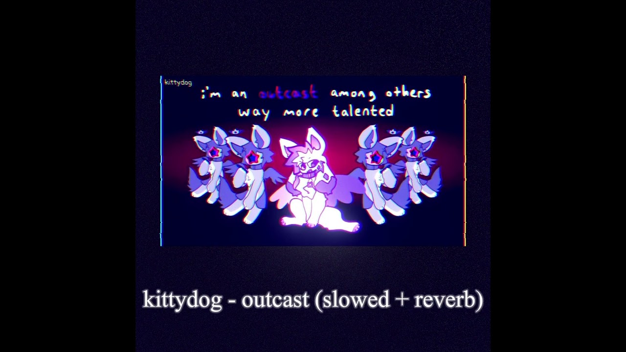 kittydog - outcast (slowed + reverb)