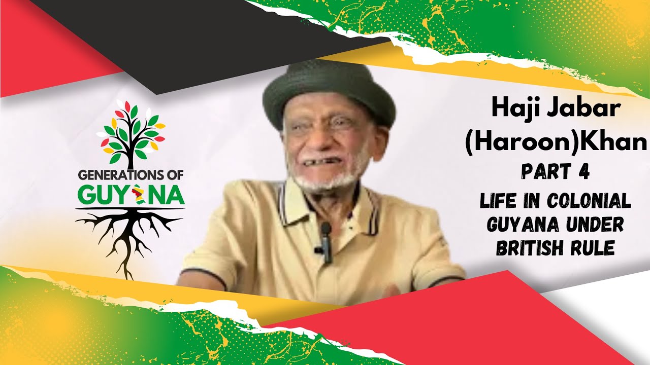 Haji Jabar (Haroon) Khan | Part 4 - Living In  Colonial Guyana Under British Rule | Guyanese History