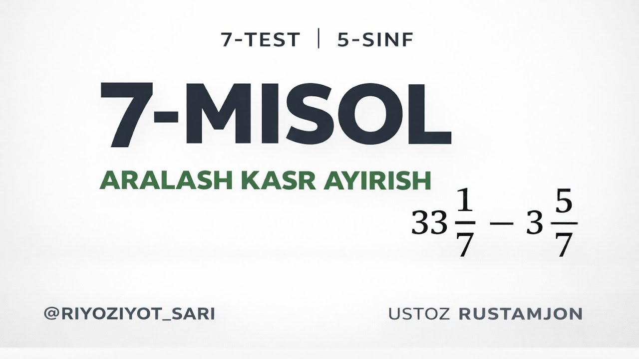 5-SINF | 7-TEST | 7-MISOL | Aralash kasr ayirish