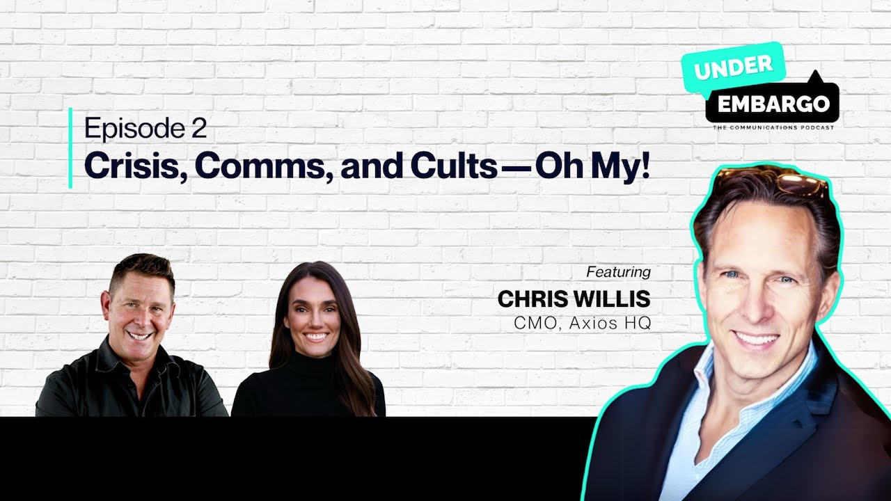 Crisis, Comms, and Cults—Oh My! with Chris Willis, CMO, Axios HQ