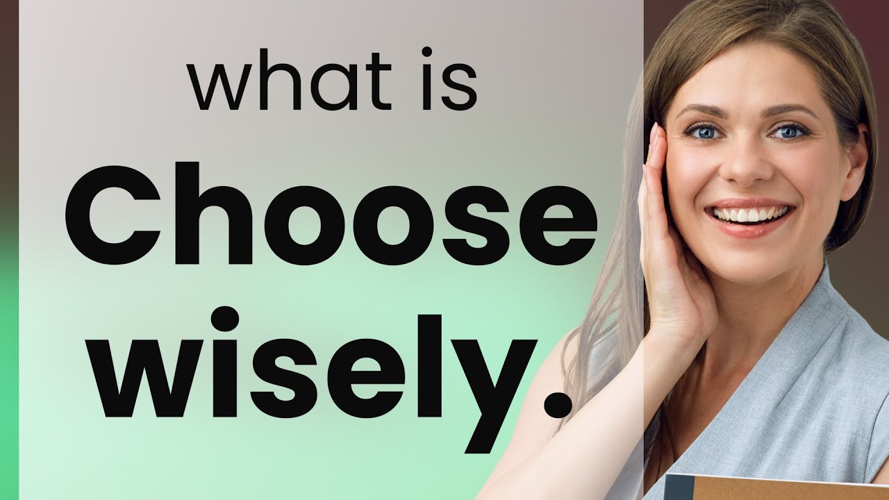 Choose Wisely: Understanding the Phrase in English