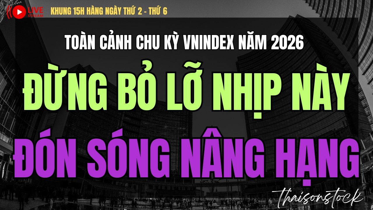 ĐỪNG BỎ LỠ 2 SÓNG NÂNG HẠNG CHỨNG KHOÁN 2026, BẮT NHỊP VNINDEX, CỔ PHIẾU TĂNG MẠNH | thái sơn stock