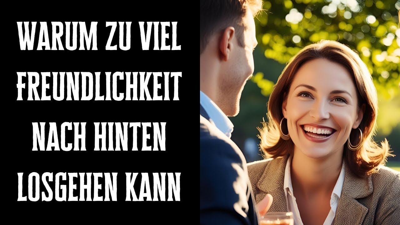 Warum zu viel Freundlichkeit nach hinten losgehen kann
