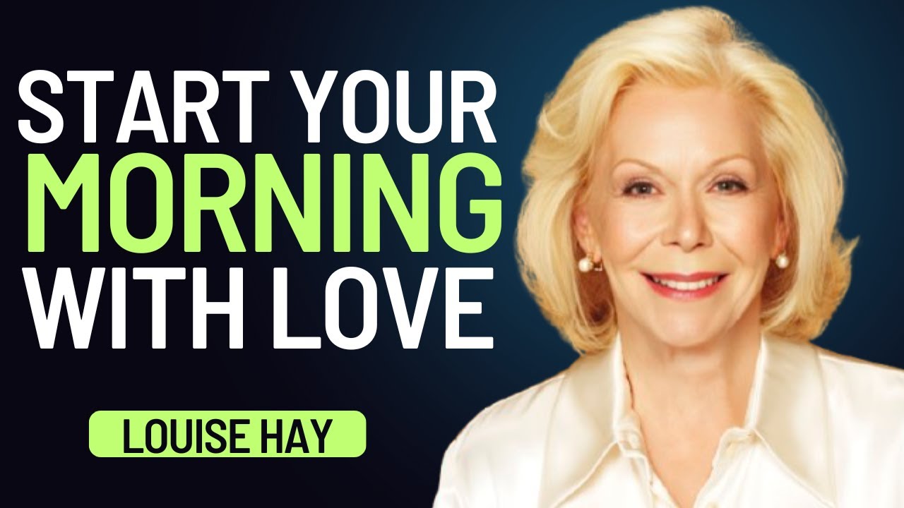 Louise Hay: Start Your Morning With Love | Heal Your Mind, Body & Day