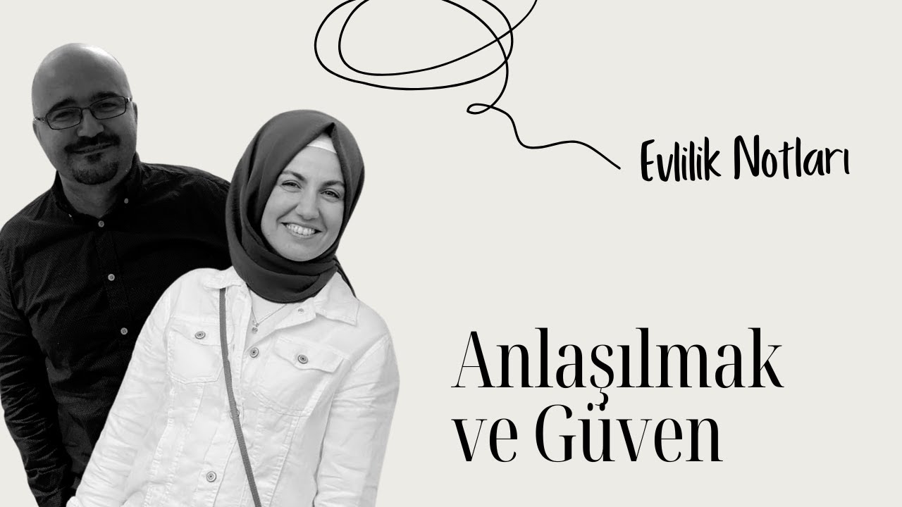 Anlaşılmak ve Güven