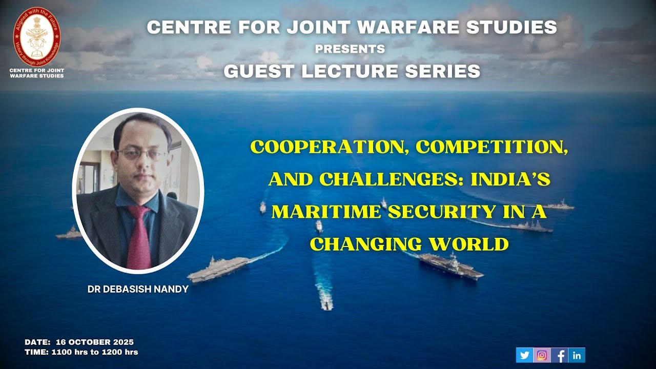 16.10.2025 | Dr Debasish Nandy - Cooperation, Competition, and Challenges: India’s Maritime Security