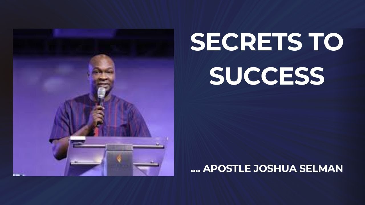 Secret of Success - Apostle Joshua Selman