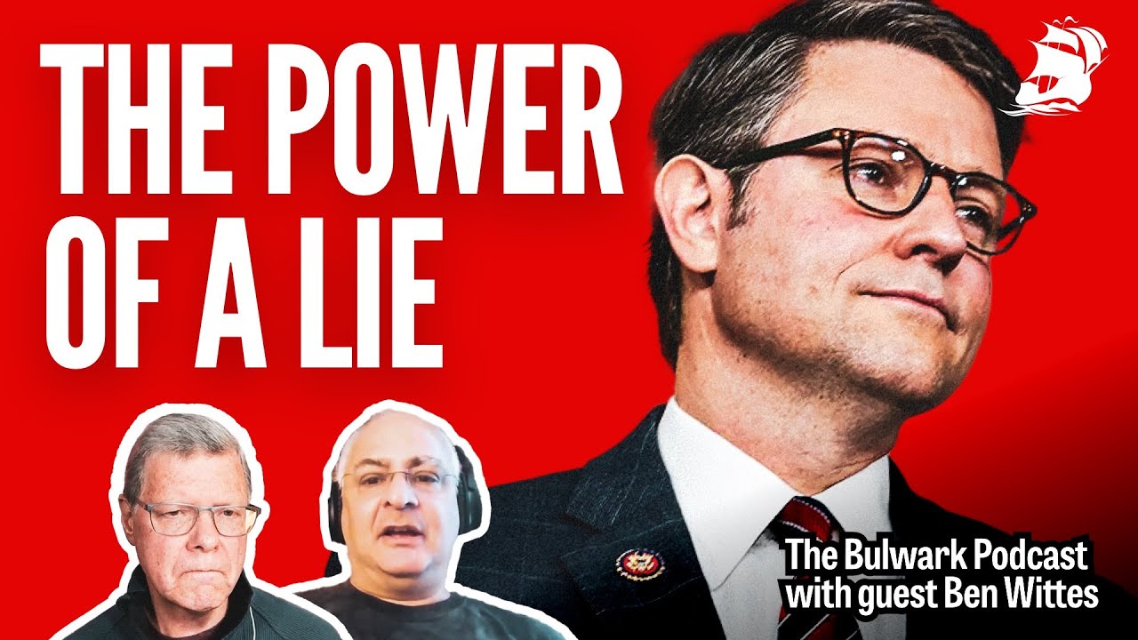 FULL EPISODE: New Speaker's Big Lie, Trump's Omerta and Ukraine (w/Ben Wittes) | Bulwark Podcast