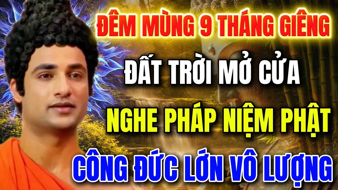 Đêm Mùng 9 Tháng Giêng - Đất Trời Mở Cửa - Hữu Duyên Nghe Pháp, Niệm Phật _ Công Đức Vô Lượng